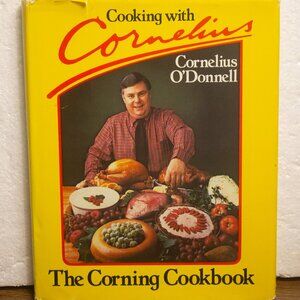 Cooking with Cornelius: The Corning Cookbook by Cornelius O'Donnell 1st Edition